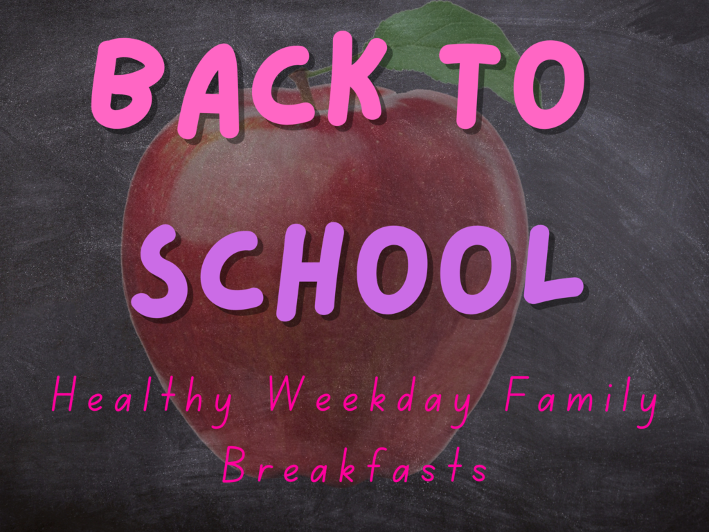 Back to school Breakfast Ideas.   Weekday breakfast ideas