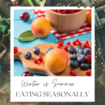 Winter Eating vs. Summer Eating (The importance of eating seasonally)